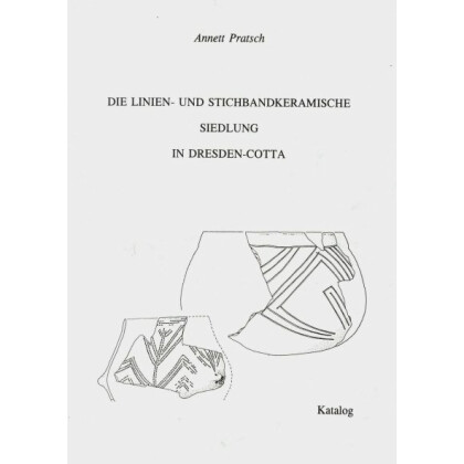 Die Linien- und Stichbandkeramische Siedlung in Dresden-Cotta