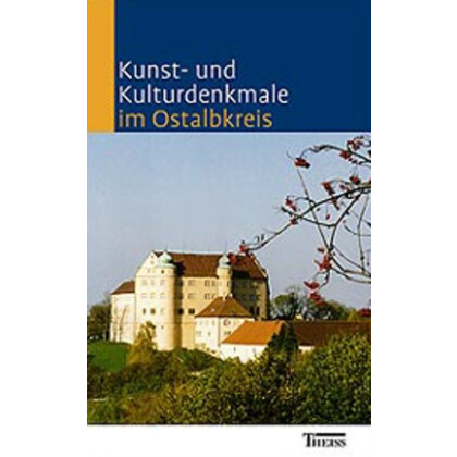 Kunst- und Kulturdenkmale im Ostalbkreis Führer zu Kunst- und Kulturdenkmälern