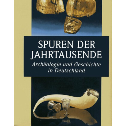 Spuren der Jahrtausende - Archäologie und Geschichte in Deutschland