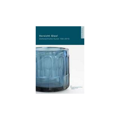 Vorsicht Glas! Zerbrechliche Kunst 700-2010