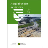 Ausgrabungen in Sachsen 6. Arbeits- und...